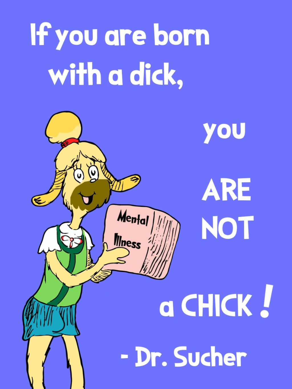 New Dr Sucher If You Re Born With A Dick You Are Not A Chick Genesius Times