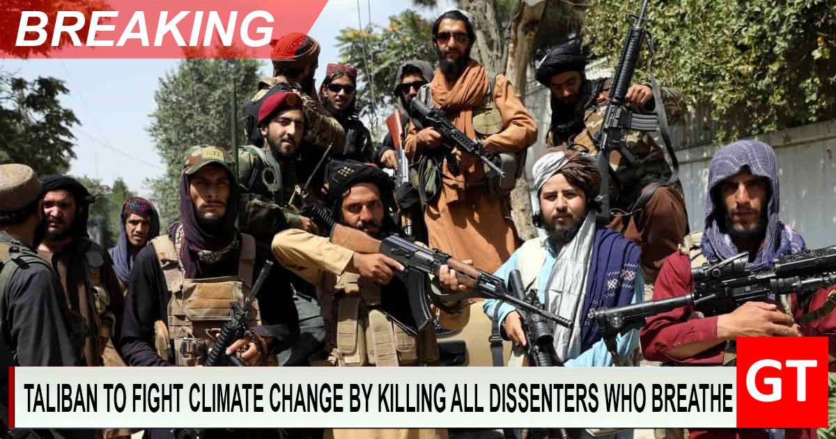 BREAKING: Taliban To Combat Climate Change By Killing All Dissenters ...