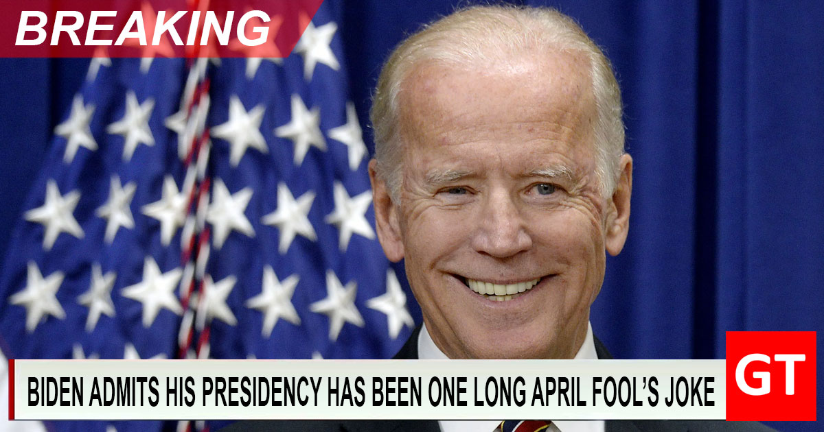 Breaking Biden Admits His Presidency Has Been One Long April Fool S Joke • Genesius Times