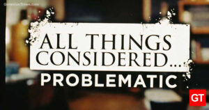 all-things-considered-problematic